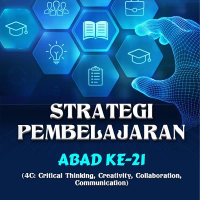 STARTEGI PEMBELAJARAN ABAD KE-21 (4C: Critical Thinking, Creativity, Collaboration, Communication)