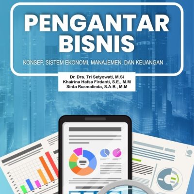 PENGANTAR BISNIS: KONSEP, SISTEM EKONOMI, MANAJEMEN, DAN KEUANGAN