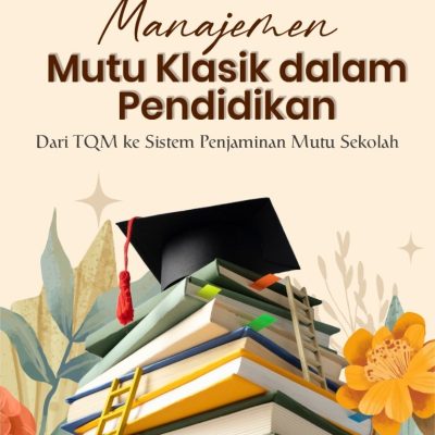 MANAJEMEN MUTU KLASIK DALAM PENDIDIKAN: DARI TQM KE SISTEM PENJAMINAN MUTU SEKOLAH