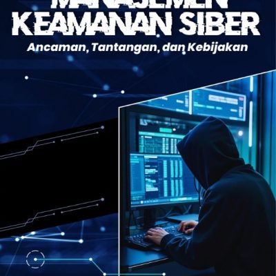 MANAJEMEN KEAMANAN SIBER: ANCAMAN, TANTANGAN, DAN KEBIJAKAN
