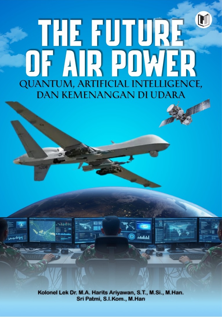 THE FUTURE OF AIR POWER: QUANTUM, ARTIFICIAL INTELLIGENCE, DAN KEMENANGAN DI UDARA