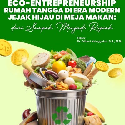 ECO-ENTREPRENEURSHIP RUMAH TANGGA DI ERA MODERN JEJAK HIJAU DI MEJA MAKAN: DARI SAMPAH MENJADI RUPIAH