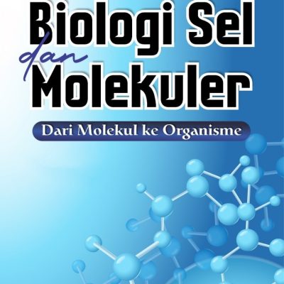 BIOLOGI SEL DAN MOLEKULER: DARI MOLEKUL KE ORGANISME