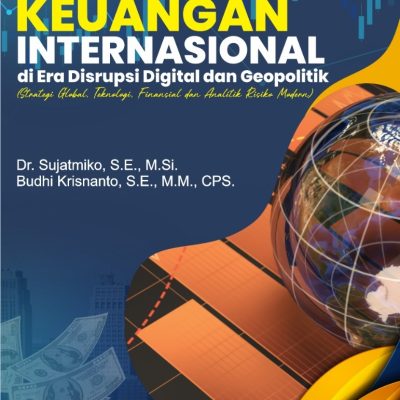 MANAJEMEN KEUANGAN INTERNASIONAL DI ERA DISRUPSI DIGITAL DAN GEOPOLITIK (Strategi Global, Teknologi, Finansial, dan Analitik Risiko Modern)
