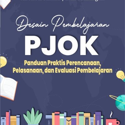 DESAIN PEMBELAJARAN PJOK (PANDUAN PRAKTIS PERENCANAAN, PELAKSANAAN, DAN EVALUASI PEMBELAJARAN)