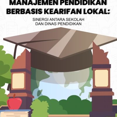 MANAJEMEN PENDIDIKAN BERBASIS KEARIFAN LOKAL: SINERGI ANTARA SEKOLAH DAN DINAS PENDIDIKAN