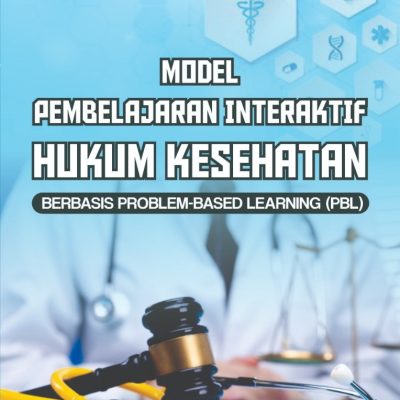 MODEL PEMBELAJARAN INTERAKTIF HUKUM KESEHATAN BERBASIS PROBLEM-BASED LEARNING (PBL)