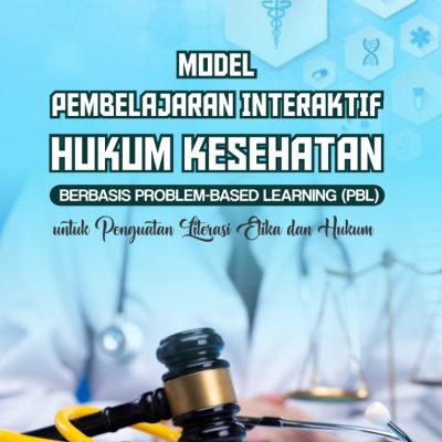 MODEL PEMBELAJARAN INTERAKTIF HUKUM KESEHATAN BERBASIS PBL UNTUK PENGUATAN LITERASI ETIKA DAN HUKUM