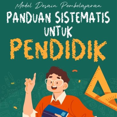 MODEL DESAIN PEMBELAJARAN (PANDUAN SISTEMATIS UNTUK PENDIDIK)