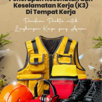 PENERAPAN KESEHATAN DAN KESELAMATAN KERJA (K3) DI TEMPAT KERJA: PANDUAN PRAKTIS UNTUK LINGKUNGAN KERJA YANG AMAN