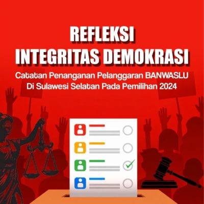 REFLEKSI INTEGRITAS DEMOKRASI: CATATAN PENANGANAN PELANGGARAN BAWASLU DI SULAWESI SELATAN PADA PEMILIHAN 2024