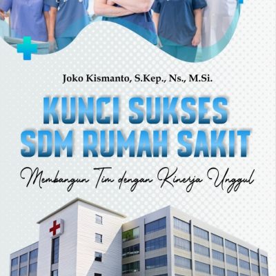 KUNCI SUKSES SDM RUMAH SAKIT Membangun Tim dengan Kinerja Unggul