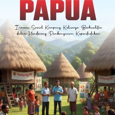 DARI KAMPUNG UNTUK PAPUA: INOVASI SOSIAL KAMPUNG KELUARGA BERKUALITAS DALAM MENDORONG PEMBANGUNAN KEPENDUDUKAN