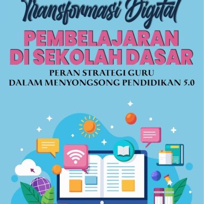 TRANSFORMASI DIGITAL PEMBELAJARAN DI SEKOLAH DASAR: PERAN STRATEGI GURU DALAM MENYONGSONG PENDIDIKAN 5.0