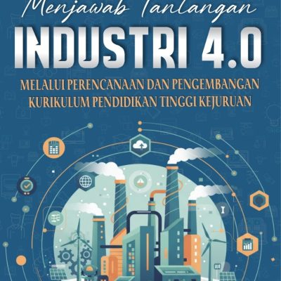 MENJAWAB TANTANGAN INDUSTRI 4.0 MELALUI PERENCANAAN DAN PENGEMBANGAN KURIKULUM PENDIDIKAN TINGGU KEJURUAN