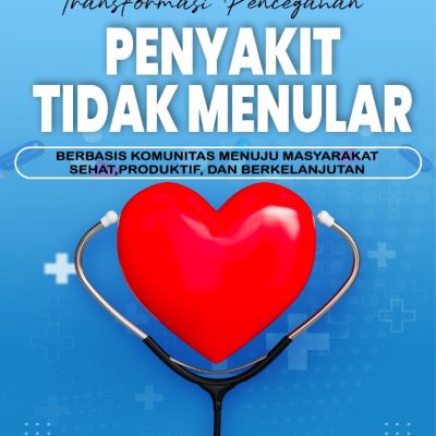 TRANSFORMASI PENCEGAHAN PENYAKIT TIDAK MENULAR BERBASIS KOMUNITAS MENUJU MASYARAKAT SEHAT, PRODUKTIF, DAN BERKELANJUTAN