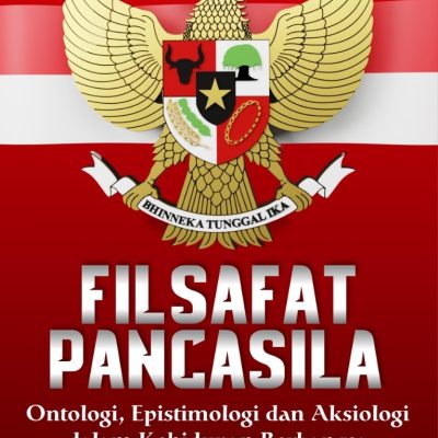 FILSAFAT PANCASILA Ontologi, Epistimologi dan Asiologi dalam Kehidupan Berbangsa