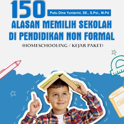150 ALASAN MEMILIH SEKOLAH DI PENDIDIKAN NON FORMAL (HOMESCHOOLING / KEJAR PAKET)
