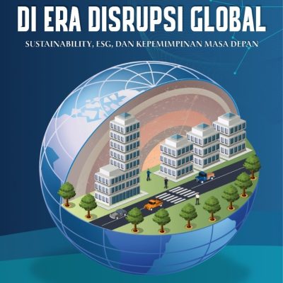 TRANSFORMASI BISNIS DI ERA DISRUPSI GLOBAL: SUSTAINABILITY, ESG, DAN KEPEMIMPINAN MASA DEPAN