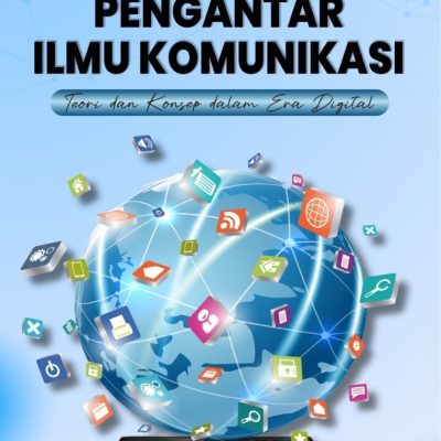 PENGANTAR ILMU KOMUNIKASI (TEORI DAN KONSEP DALAM ERA DIGITAL)