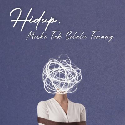 HIDUP, MESKI TAK SELALU TENANG