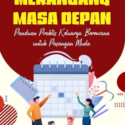 MERANCANG MASA DEPAN PANDUAN PRAKTIS KELUARGA BERENCANA UNTUK PASANGAN MUDA