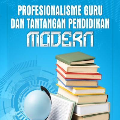 PROFESIONALISME GURU DAN TANTANGAN PENDIDIKAN MODERN