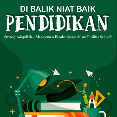 DI BALIK NIAT BAIK PENDIDIKAN Strategi Adaptif dan Manajemen Pembelajaran dalam Realitas Sekolah