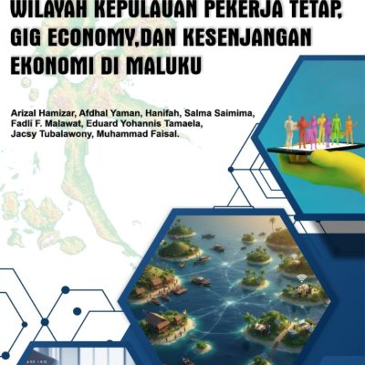 TRANSFORMASI DUNIA KERJA WILAYAH KEPULAUAN PEKERJA TETAP, GIG ECONOMY, DAN KESENJANGAN EKONOMI DI MALUKU