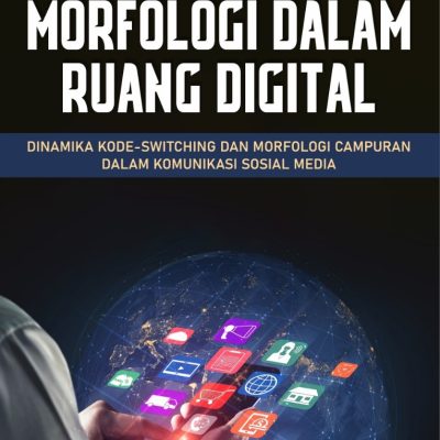 MORFOLOGI DALAM RUANG DIGITAL DINAMIKA KODE-SWITCHING DAN MORFOLOGI CAMPURAN DALAM KOMUNIKASI SOSIAL MEDIA