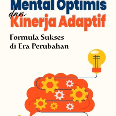 MENTAL OPTIMIS & KINERJA ADAPTIF: FORMULA SUKSES DI ERA PERUBAHAN