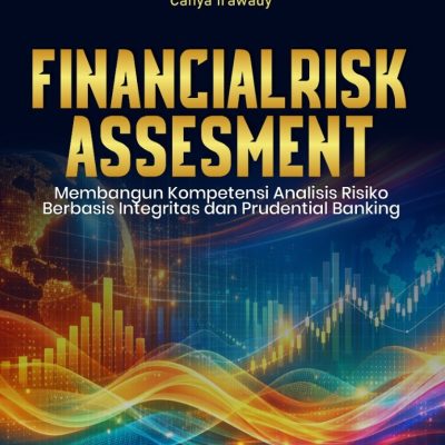 “FINANCIAL RISK ASSESSMENT” “Membangun Kompetensi Analisis Risiko Berbasis Integritas dan Prudential Banking”