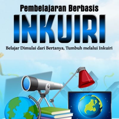 PEMBELAJARAN BERBASIS INKUIRI “Belajar Dimulai dari Bertanya, Tumbuh melalui Inkuiri"