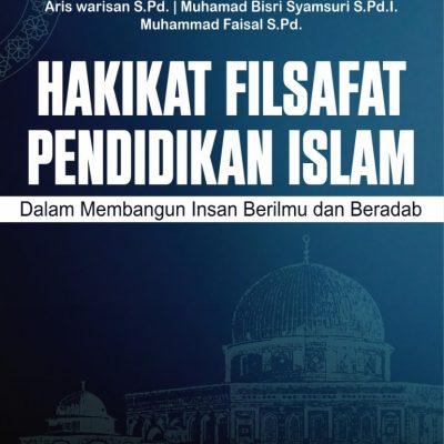 HAKIKAT FILSAFAT PENDIDIKAN ISLAM DALAM MEMBANGUN INSAN BERILMU DAN BERADAB