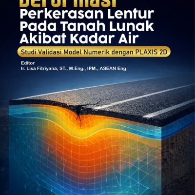 DEFORMASI PERKERASAN LENTUR PADA TANAH LUNAK AKIBAT KADAR AIR: STUDI VALIDASI MODEL NUMERIK DENGAN PLAXIS 2D