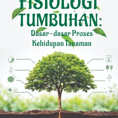 FISIOLOGI TUMBUHAN: DASAR-DASAR PROSES KEHIDUPAN TANAMAN