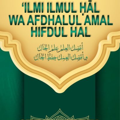 "AFDHALUL ‘ILMI ILMUL ḤĀL WA AFDHALUL AMAL HIFDUL HAL"