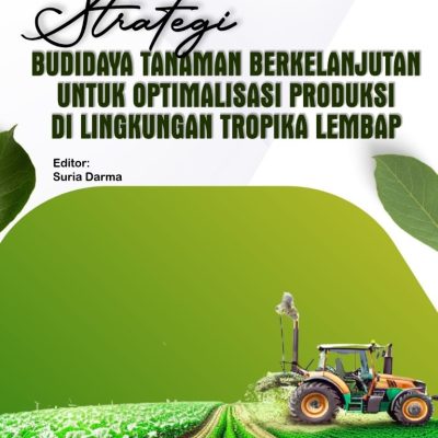 STRATEGI BUDIDAYA TANAMAN BERKELANJUTAN UNTUK OPTIMALISASI PRODUKSI DI LINGKUNGAN TROPIKA LEMBAP