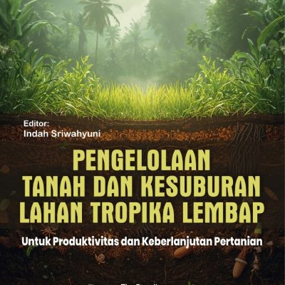 PENGELOLAAN TANAH DAN KESUBURAN LAHAN TROPIKA LEMBAP UNTUK PRODUKTIVITAS DAN KEBERLANJUTAN PERTANIAN
