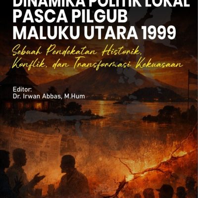 DINAMIKA POLITIK LOKAL PASCA PILGUB MALUKU UTARA 1999 Sebuah Pendekatan Historik, Konflik, dan Transformasi Kekuasaan