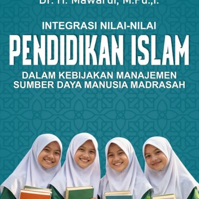 INTEGRASI NILAI-NILAI PENDIDIKAN ISLAM DALAM KEBIJAKAN MANAJEMEN SUMBER DAYA MANUSIA MADRASAH