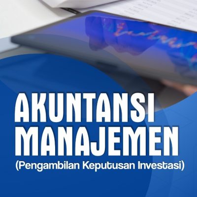 AKUNTANSI MANAJEMEN (PENGAMBILAN KEPUTUSAN INVESTASI)