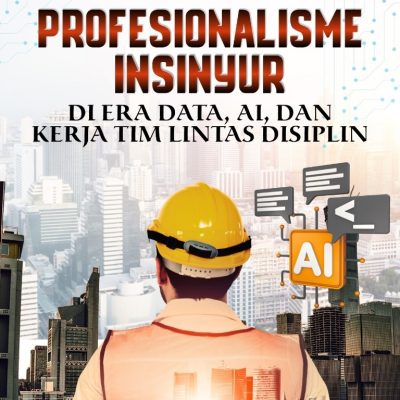 PROFESIONALISME INSINYUR DI ERA DATA, AI, DAN KERJA TIM LINTAS DISIPLIN