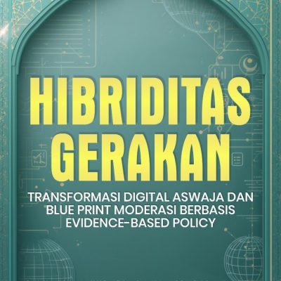 "HIBRIDITAS GERAKAN: TRANSFORMASI DIGITAL ASWAJA DAN BLUE PRINT MODERASI BERBASIS EVIDENCE-BASED POLICY"