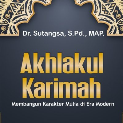AKHLAKUL KARIMAH: MEMBANGUN KARAKTER MULIA DI ERA MODERN