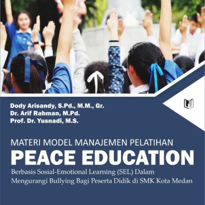 MATERI MODEL MANAJEMEN PELATIHAN PEACE EDUCATION BERBASIS SOSIAL-EMOTIONAL LEARNING (SEL) DALAM MENGURANGI BULLYING BAGI PESERTA DIDIK DI SMK KOTA MEDAN