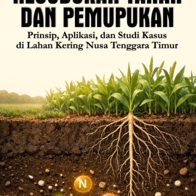 KESUBURAN TANAH DAN PEMUPUKAN Prinsip, Aplikasi, dan Studi Kasus di Lahan Kering Nusa Tenggara Timur