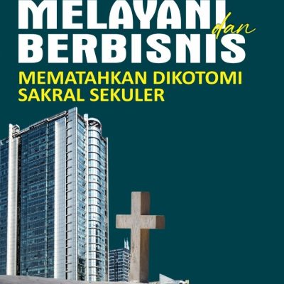 MELAYANI DAN BERBISNIS – MEMATAHKAN DIKOTOMI SAKRAL SEKULER