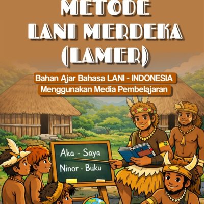 METODE LANI MERDEKA (LAMER) BAHAN AJAR BAHASA LANI-INDONESIA MENGGUNAKAN MEDIA PEMBELAJARAN