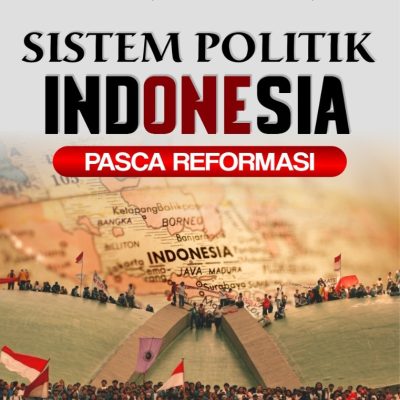 SISTEM POLITIK INDONESIA PASCA REFORMASI